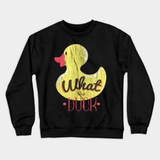 What The Duck Crewneck Sweatshirt